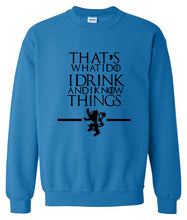 Load image into Gallery viewer, That&#39;s What I Do I Drink and I know Things Sweatshirt