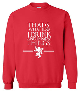 That's What I Do I Drink and I know Things Sweatshirt